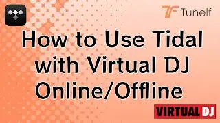 How to Use Tidal with Virtual DJ Online/Offline | Tunelf