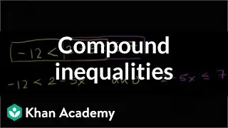 Compound inequalities | Linear inequalities | Algebra I | Khan Academy