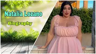 Natalia Lozano  curvy model biography, Net Worth, boyfriend, Nationality, Age, Height