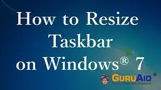 How to Resize Taskbar on Windows® 7 - GuruAid
