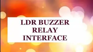 LDR BUZZER RELAY INTERFACE - Quick Programming kit tutorial