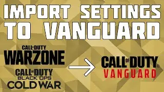 Import Settings From Warzone or Black Ops Cold War to CoD Vanguard!