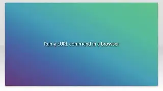 Run a cURL command in a browser