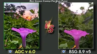 Latest GCAM Bsg 8.9 VS Agc v6.0 || Best Google Camera For Your Phone ! Take - DSLR Quality Photos 🔥.