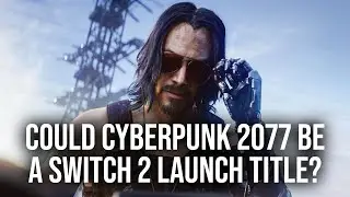 Will Cyberpunk 2077 Be A Switch 2 Launch Title?