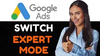 How To Switch To Google Ads Expert Mode Full Guide 2024.
