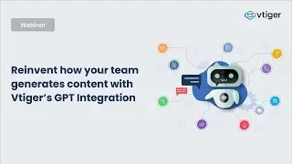 Webinar: Reinvent how your team generate content with Vtiger's GPT Integration