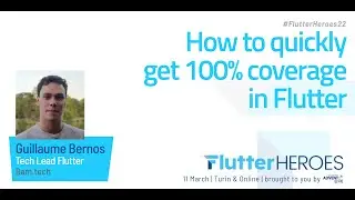 Guillaume Bernos: How to quickly get 100% coverage in Flutter @ Flutter Heroes 2022