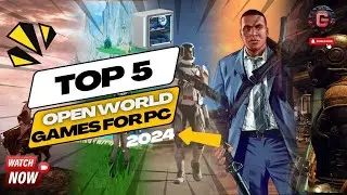 Top 5 Open World Games for PC in 2024 | New Best Open World Games for PC