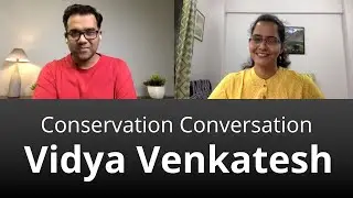 Conservation Conversation with Vidya Venkatesh