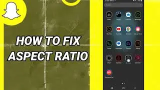 How To Fix Aspect Ratio On Snapchat App