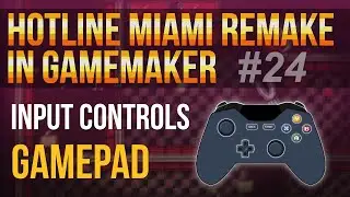 Hotline Miami Remake in GameMaker Studio #24 - Input: gamepad