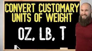 How To Convert Ounces, Pounds, & Tons | Customary Units Of Weight