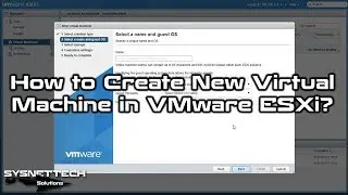 How to Create New Virtual Machine in VMware vSphere ESXi | SYSNETTECH Solutions