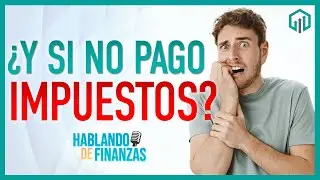 CONSECUENCIAS DE NO PAGAR IMPUESTOS | HABLANDO DE FINANZAS