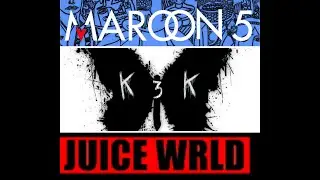 KïLL3KīLL - Maroon 5 ft. Juice Wrld  Can't leave you alone (Extended Version)