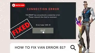 How to Fix Valorant Error Code VAN 81 | Valorant Connection Error