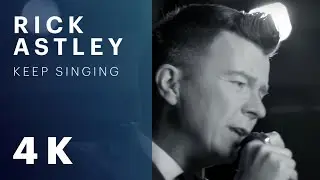 Rick Astley - Keep Singing (Official Video) [4K Remaster]