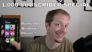 1,000 Subscriber Special - Remember Windows Phone?
