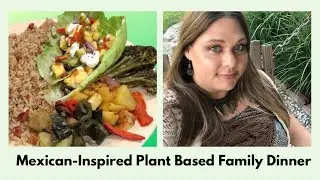 Plant Based Mexican Recipes | Family Meal