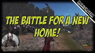 The Battle for a New Home! - Mount and Blade 2 Bannerlord (Persistent Bannerlord)