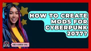 How To Create Mods For Cyberpunk 2077? - Video Gamers Vault