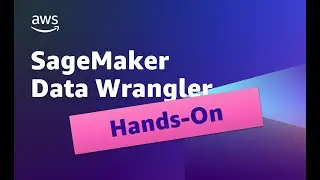 SageMaker Data Wrangler Hands-On Tutorial