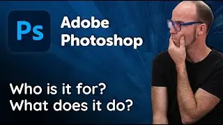 Adobe Photoshop: Who is it for & What does it do?