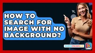 How To Search For Image With No Background? - SearchEnginesHub.com
