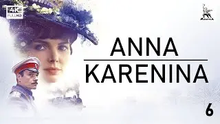 Anna Karenina, Part Six | ORIGINAL SERIES | by Karen Shakhnazarov