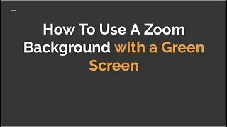 How To Use A Zoom Background with a Green Screen