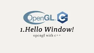 OpenGL with C++ 1: Hello Window!
