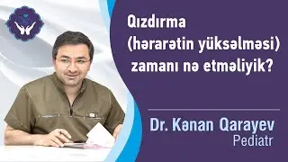 Qızdırma (hərarətin yüksəlməsi) zamanı nə etməliyik? | Dr.Kənan Qarayev