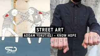 HOW STREET ART CAN OPEN OUR MINDS TO HUMAN STRUGGLES // Addam Yekutieli a.k.a. Know Hope