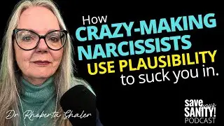 How Crazy-Making Narcissists Use PLAUSIBILITY to Suck You In