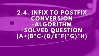 2.4. INFIX TO POSTFIX CONVERSION ALGIRITHM AND SOLVED EXAMPLE|| DATA STRUCTURE