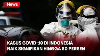 Kasus COVID-19 di Indonesia Naik Signifikan Hingga 80 Persen, Yang Menyebar Turunan dari Omicron