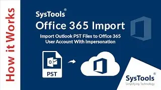 How to Import PST to Office 365 Using SysTools Office 365 Importer