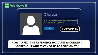 How to fix The referenced account is currently locked out and may not be logged on to Windows 11