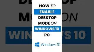 How Do I Enable Desktop Mode in Windows 10?