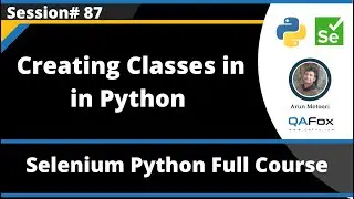 Creating Classes in Python (Selenium Python - Session 87)