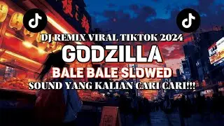 DJ GODZILLA X BALE BALE SLOWED || DJ REMIX VIRAL TIKTOK 2024 || SOUND YANG KALIAN CARI CARI!!!