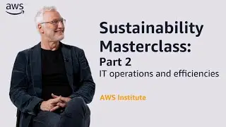 Sustainability Masterclass: IT operations and efficiencies | AWS Public Sector