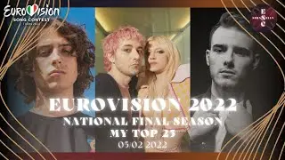 Eurovision 2022 - National Final Season - My Top 25 - 05/02/2022