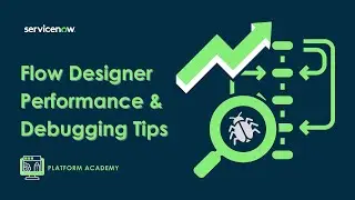 Platform Academy Session #19 - June 23rd, 2022 - Flow Designer performance and debugging tips