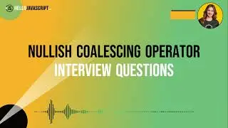 JavaScript Nullish Coalescing Operator: Interview Questions & Answers