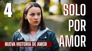 SOLO POR AMOR | Parte 4 | Película romántica en Español Latino