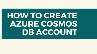 HOW TO CREATE AZURE COSMOS DB ACCOUNT