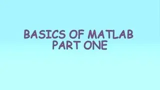 BASICS OF MATLAB PART 1