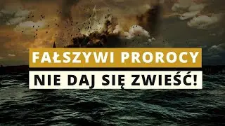 Fałszywi prorocy. Nie daj się zwieść!